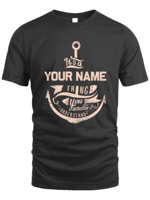 Custom T-Shirt – It’s a Thing, You Wouldn’t Understand | Personalized Anchor Design