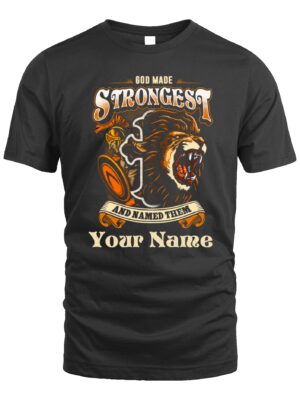 Custom T-Shirt – God Made the Strongest and Named Them Your Name | Fierce Lion Warrior Design