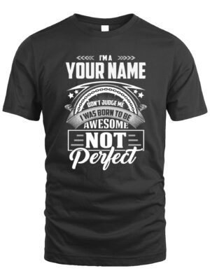 Custom T-Shirt – I’m I Was Born to Be Awesome, Not Perfect | Funny Personalized Tee