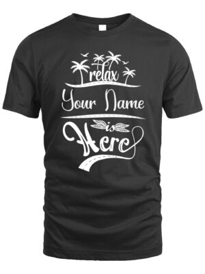 Custom T-Shirt – Relax, Your Name Is Here | Personalized Vacation Vibe Tee