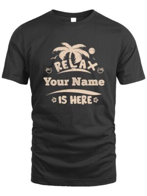 Custom T-Shirt – Relax, Your Name Is Here | Personalized Tropical Beach Vibes Tee