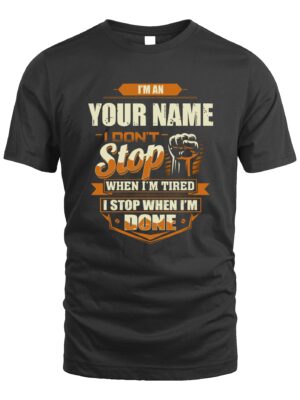 Custom T-Shirt – I Don’t Stop When I’m Tired, I Stop When I’m Done | Personalized Motivation Tee
